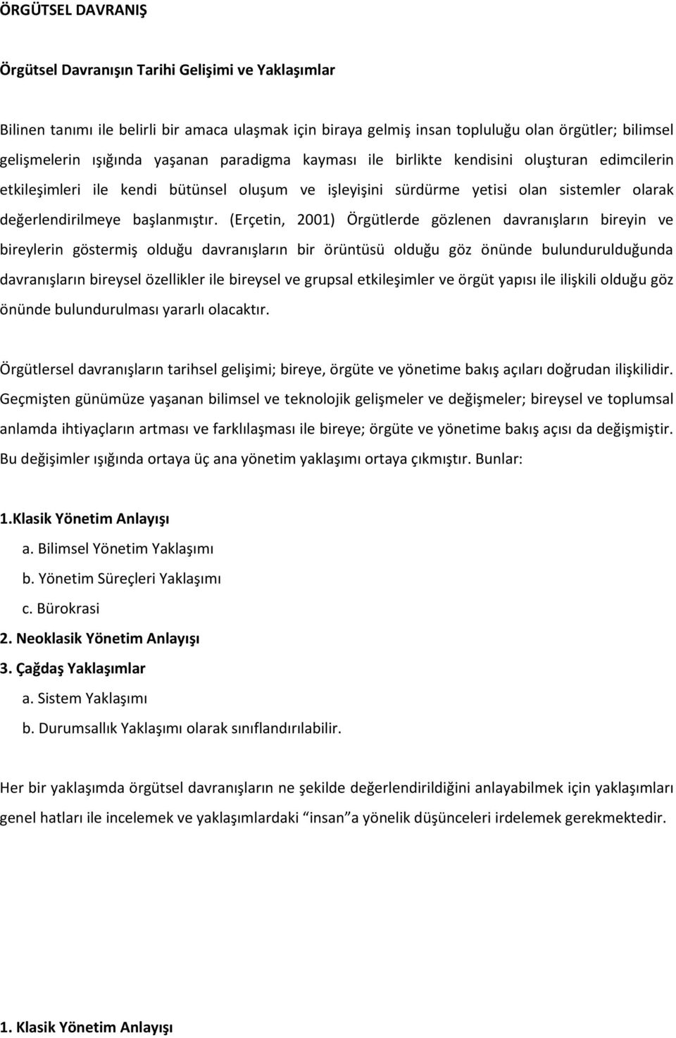 (Erçetin, 2001) Örgütlerde gözlenen davranışların bireyin ve bireylerin göstermiş olduğu davranışların bir örüntüsü olduğu göz önünde bulundurulduğunda davranışların bireysel özellikler ile bireysel