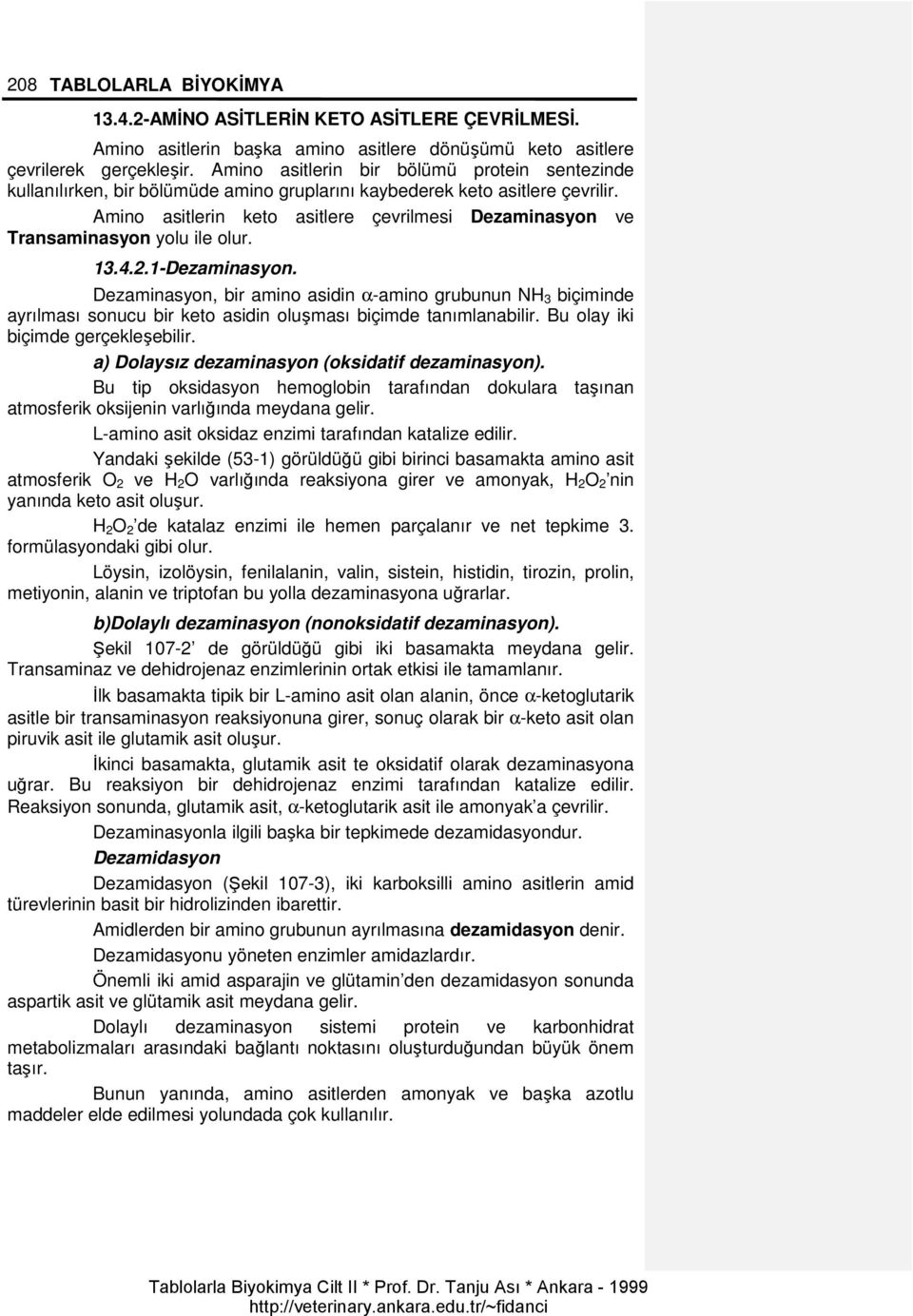 Amino asitlerin keto asitlere çevrilmesi Dezaminasyon ve Transaminasyon yolu ile olur. 13.4.2.1-Dezaminasyon.