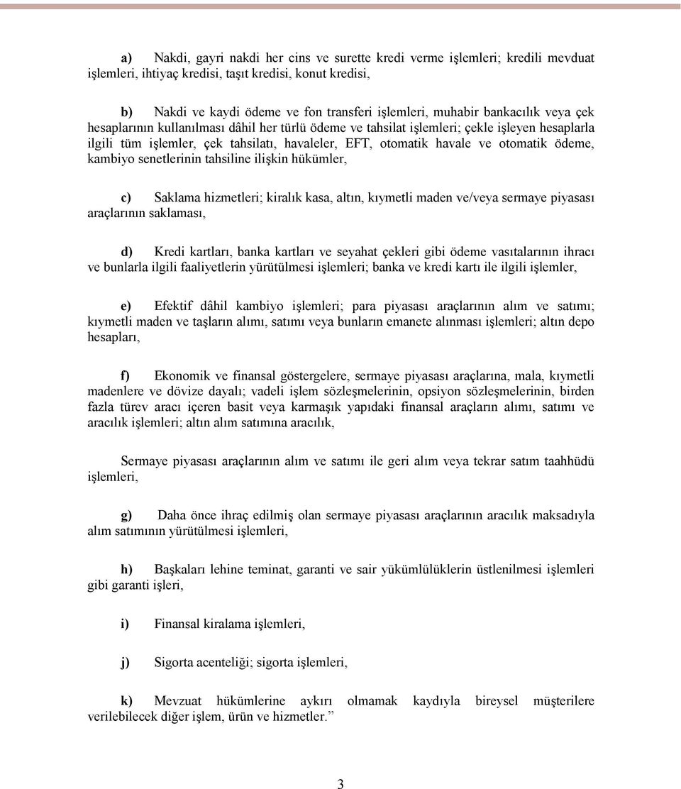 ödeme, kambiyo senetlerinin tahsiline ilişkin hükümler, c) Saklama hizmetleri; kiralık kasa, altın, kıymetli maden ve/veya sermaye piyasası araçlarının saklaması, d) Kredi kartları, banka kartları ve