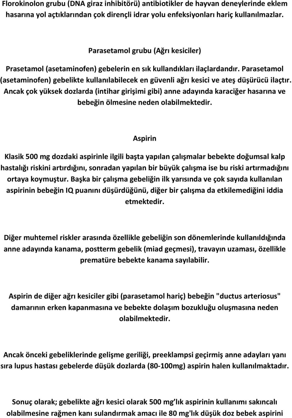 Parasetamol (asetaminofen) gebelikte kullanılabilecek en güvenli ağrı kesici ve ateş düşürücü ilaçtır.