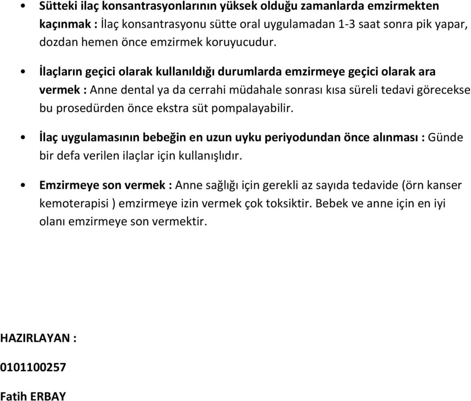 İlaçların geçici olarak kullanıldığı durumlarda emzirmeye geçici olarak ara vermek : Anne dental ya da cerrahi müdahale sonrası kısa süreli tedavi görecekse bu prosedürden önce ekstra