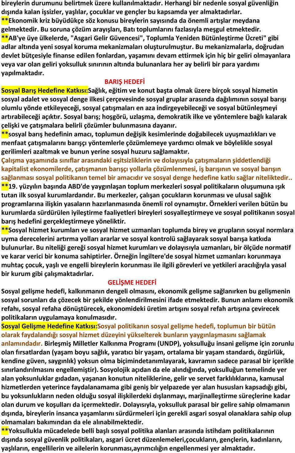 **AB'ye üye ülkelerde, Asgari Gelir Güvencesi, Toplumla Yeniden Bütünleştirme Ücreti gibi adlar altında yeni sosyal koruma mekanizmaları oluşturulmuştur.