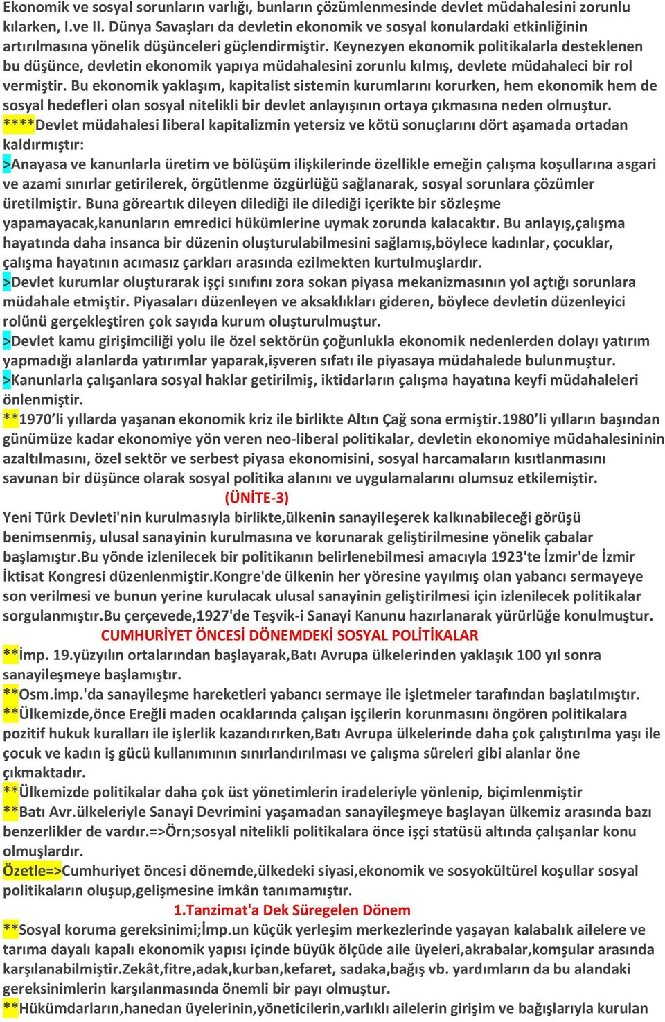 Keynezyen ekonomik politikalarla desteklenen bu düşünce, devletin ekonomik yapıya müdahalesini zorunlu kılmış, devlete müdahaleci bir rol vermiştir.