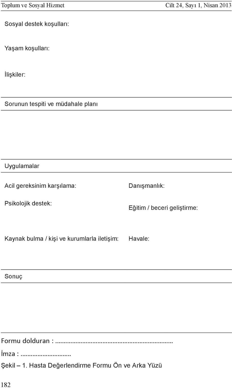 Danışmanlık: Psikolojik destek: Eğitim / beceri geliştirme: Kaynak bulma / kişi ve kurumlarla