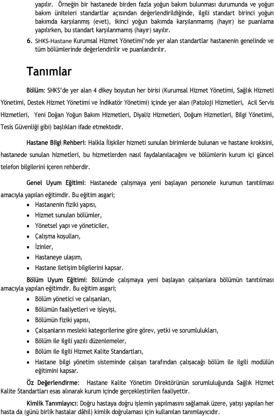 ikinci yoğun bakımda karşılanmamış (hayır) ise puanlama yapılırken, bu standart karşılanmamış (hayır) sayılır. 6.