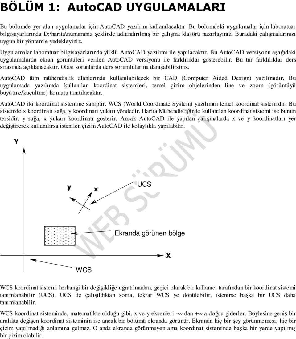 Uygulamalar laboratuar bilgisayarlarında yüklü AutoCAD yazılımı ile yapılacaktır.