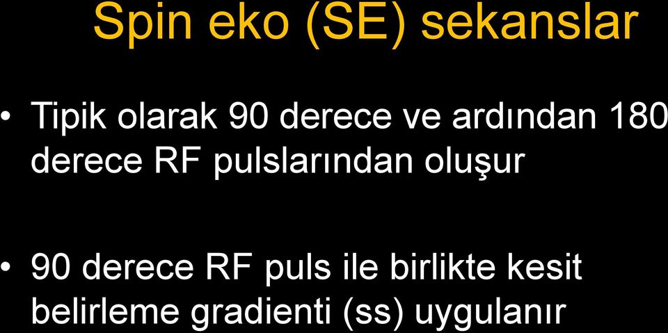 pulslarından oluşur 90 derece RF puls