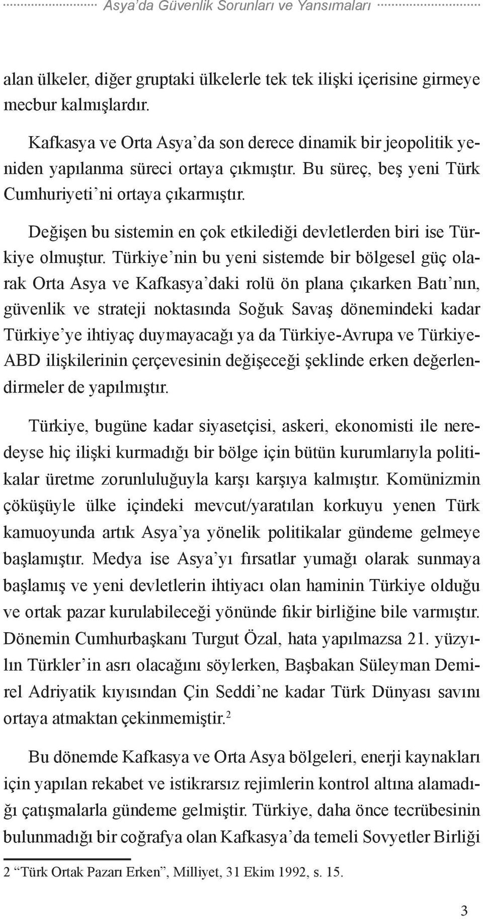 Değişen bu sistemin en çok etkilediği devletlerden biri ise Türkiye olmuştur.