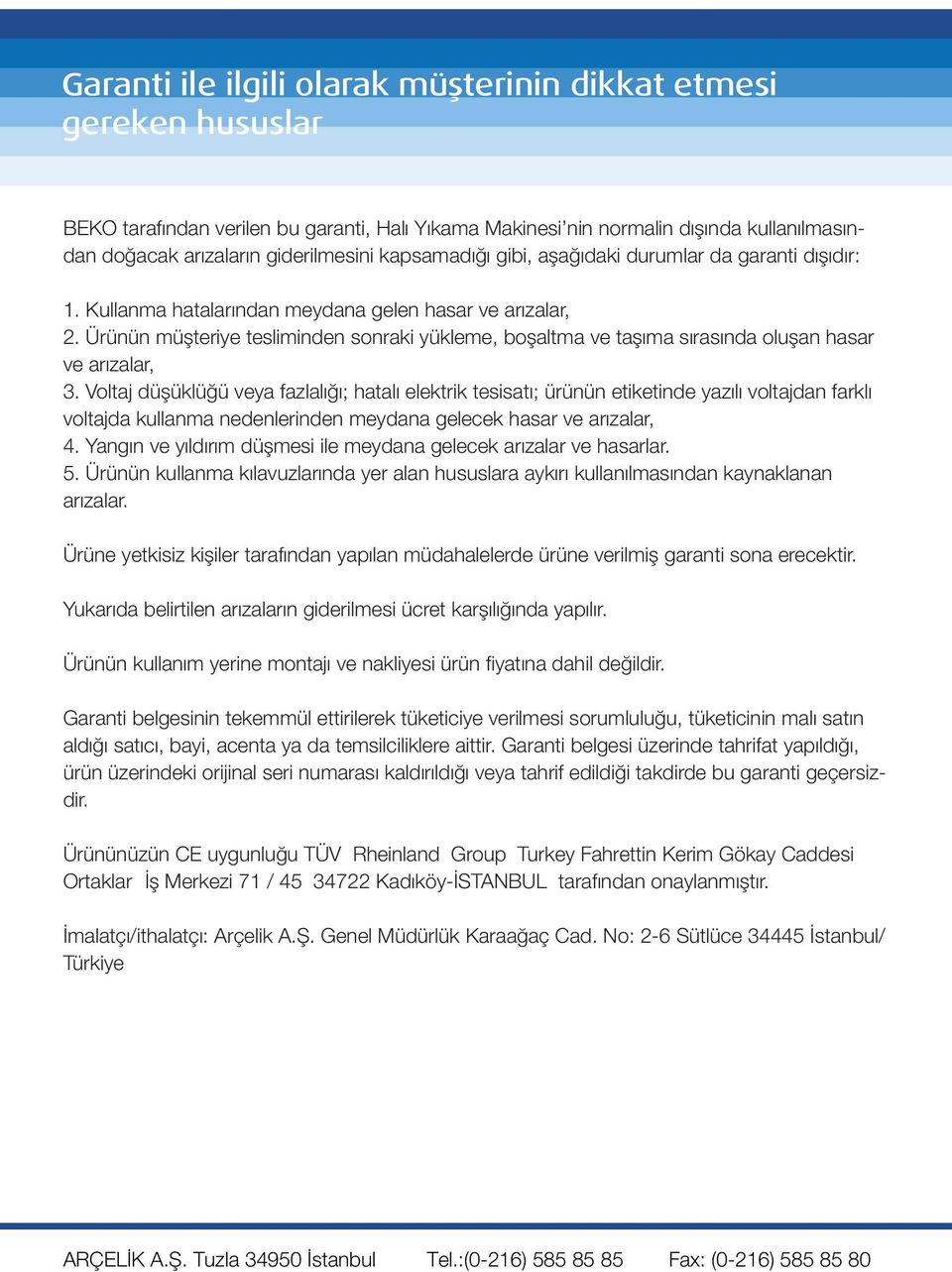 Ürünün müşteriye tesliminden sonraki yükleme, boşaltma ve taşıma sırasında oluşan hasar ve arızalar, 3.