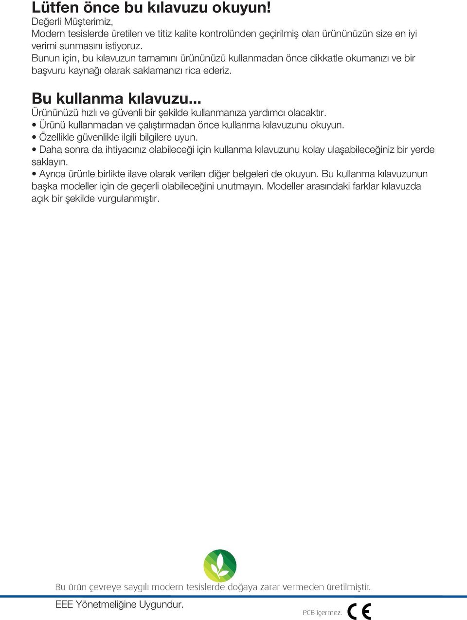 .. Ürününüzü h zl ve güvenli bir flekilde kullanman za yard mc olacakt r. Ürünü kullanmadan ve çal flt rmadan önce kullanma k lavuzunu okuyun. Özellikle güvenlikle ilgili bilgilere uyun.