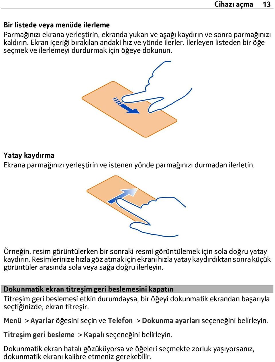 Örneğin, resim görüntülerken bir sonraki resmi görüntülemek için sola doğru yatay kaydırın.