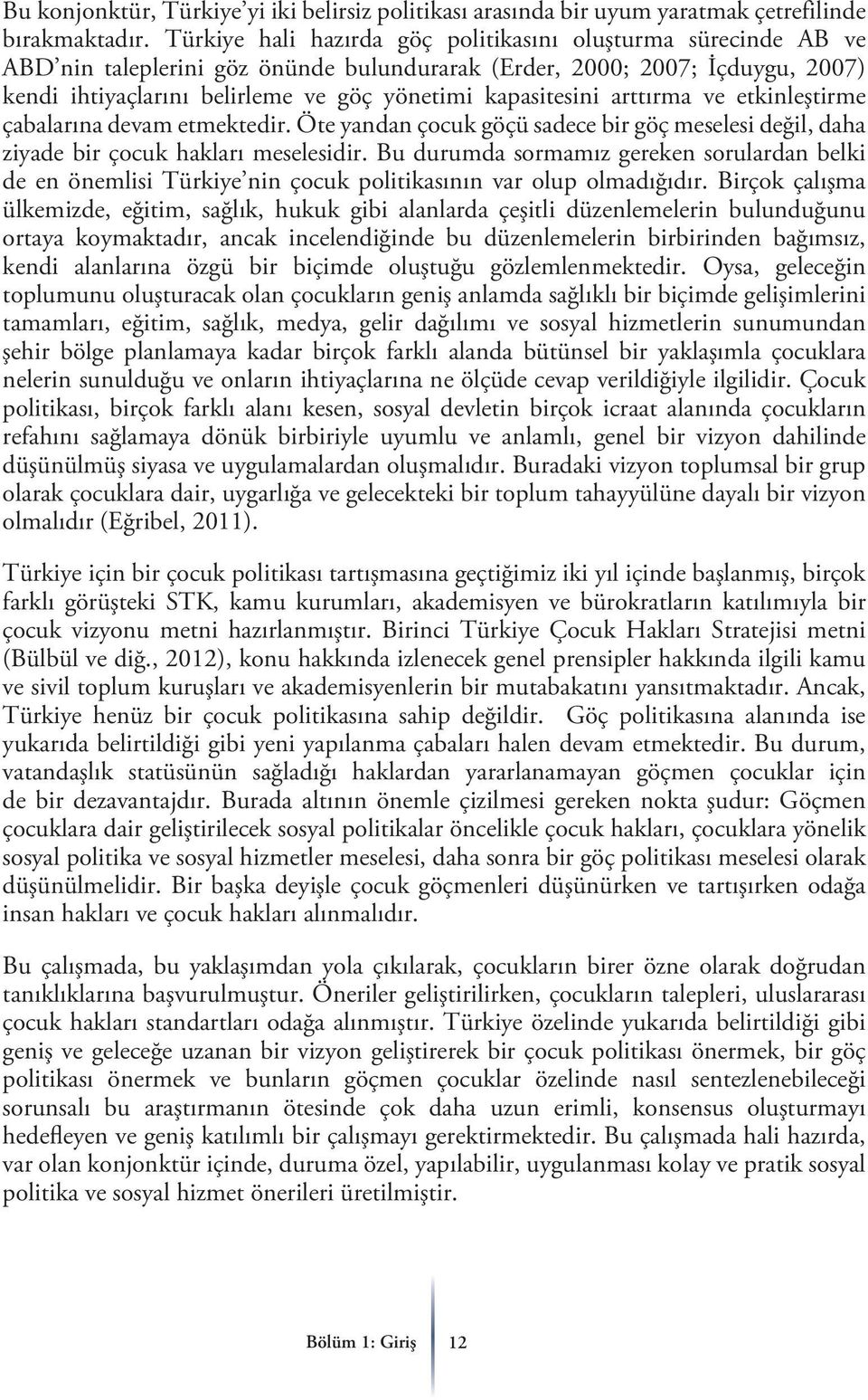 kapasitesini arttırma ve etkinleştirme çabalarına devam etmektedir. Öte yandan çocuk göçü sadece bir göç meselesi değil, daha ziyade bir çocuk hakları meselesidir.