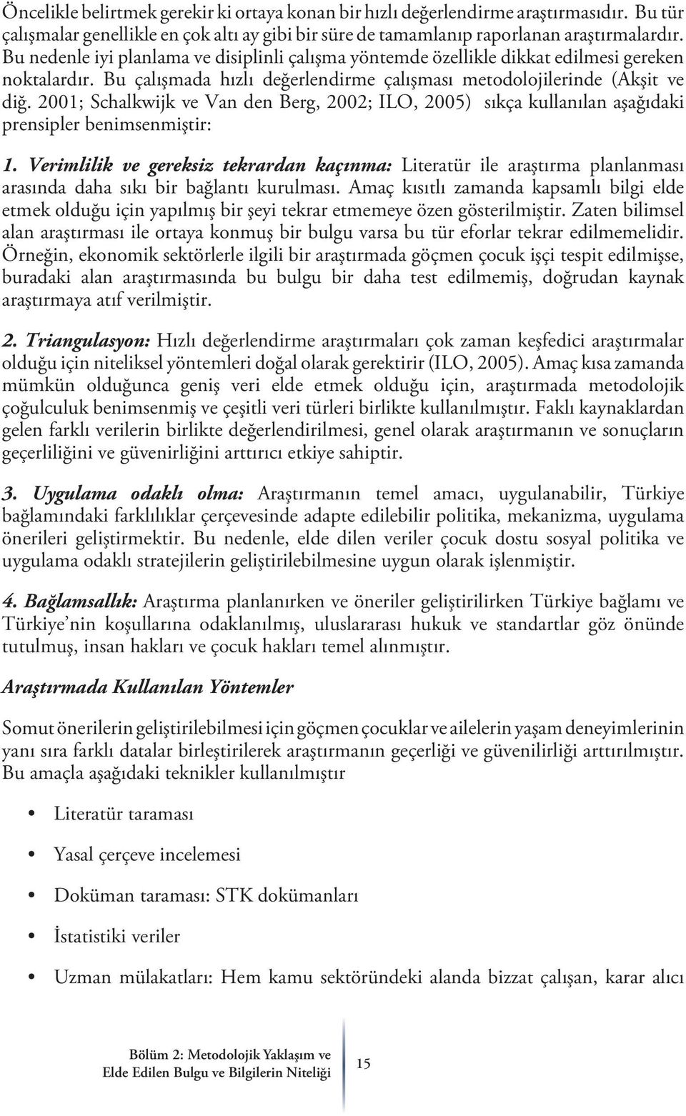 2001; Schalkwijk ve Van den Berg, 2002; ILO, 2005) sıkça kullanılan aşağıdaki prensipler benimsenmiştir: 1.