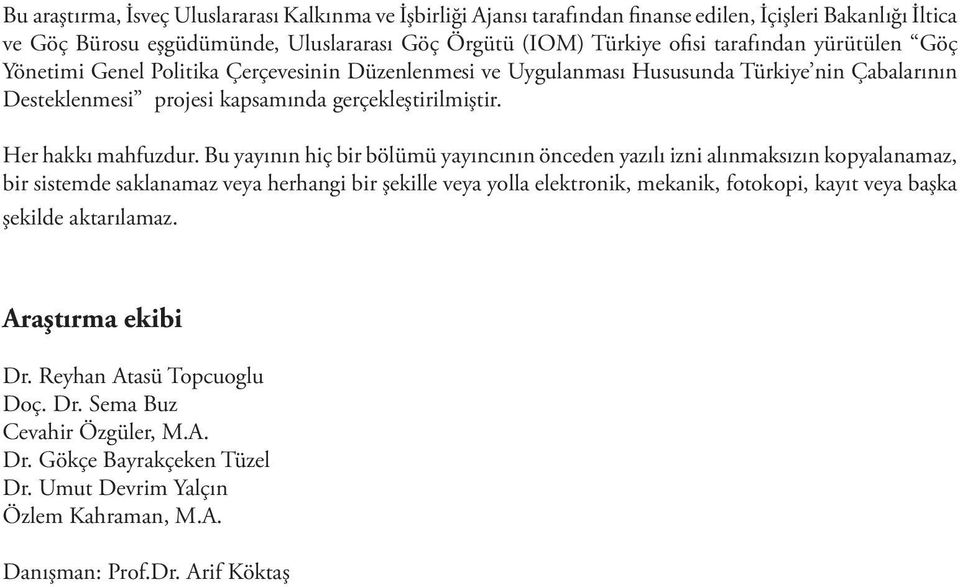 Bu yayının hiç bir bölümü yayıncının önceden yazılı izni alınmaksızın kopyalanamaz, bir sistemde saklanamaz veya herhangi bir şekille veya yolla elektronik, mekanik, fotokopi, kayıt veya başka