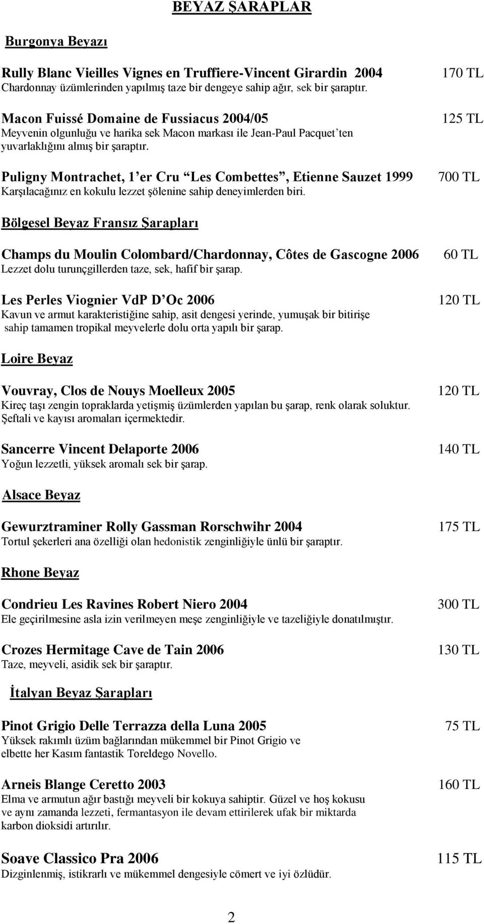 Puligny Montrachet, 1 er Cru Les Combettes, Etienne Sauzet 1999 Karşılacağınız en kokulu lezzet şölenine sahip deneyimlerden biri.