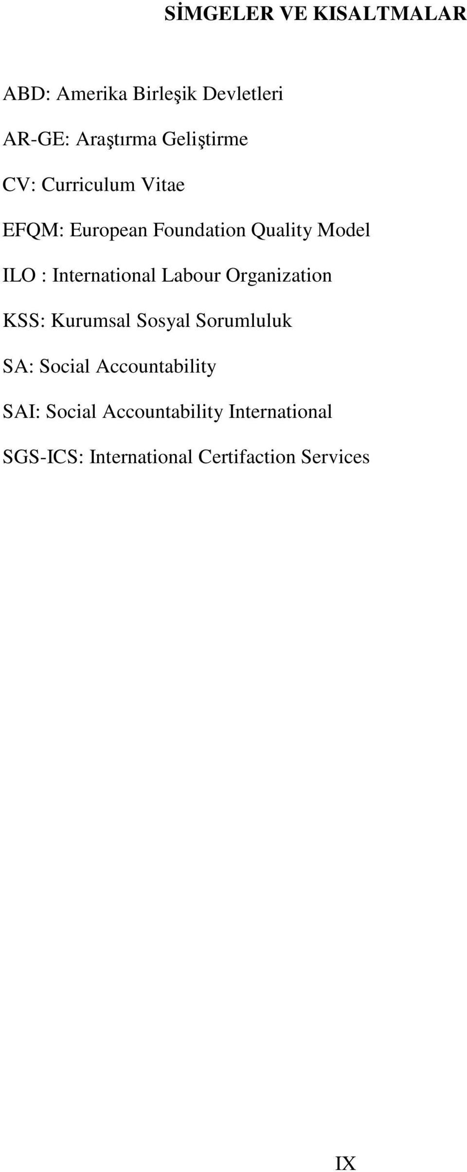 International Labour Organization KSS: Kurumsal Sosyal Sorumluluk SA: Social