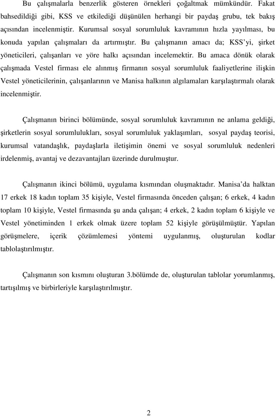 Bu çalışmanın amacı da; KSS yi, şirket yöneticileri, çalışanları ve yöre halkı açısından incelemektir.