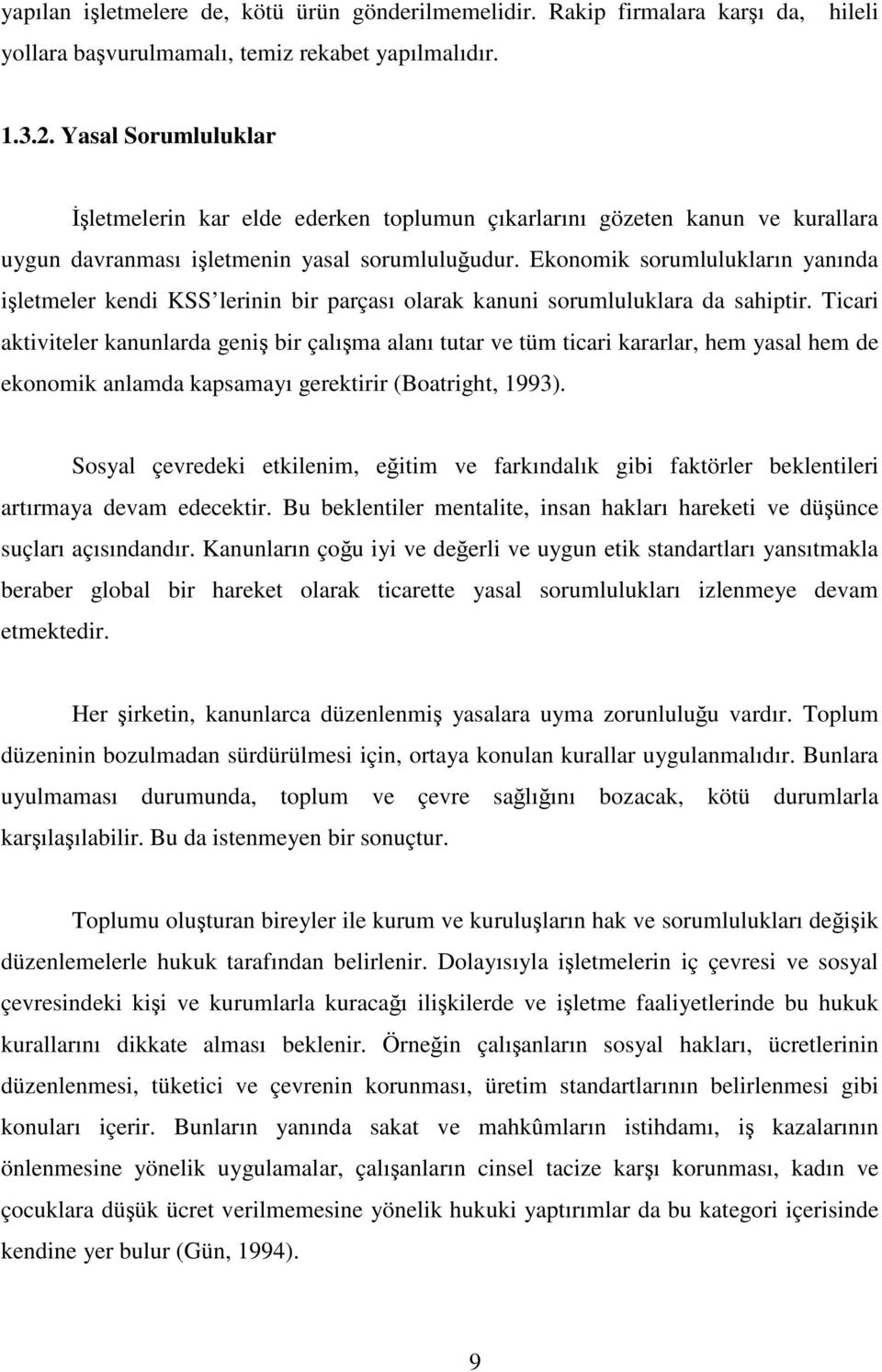 Ekonomik sorumlulukların yanında işletmeler kendi KSS lerinin bir parçası olarak kanuni sorumluluklara da sahiptir.