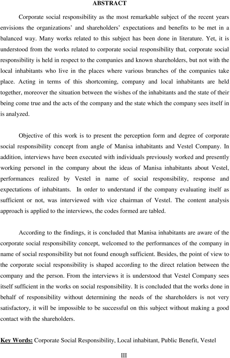 Yet, it is understood from the works related to corporate social responsibility that, corporate social responsibility is held in respect to the companies and known shareholders, but not with the