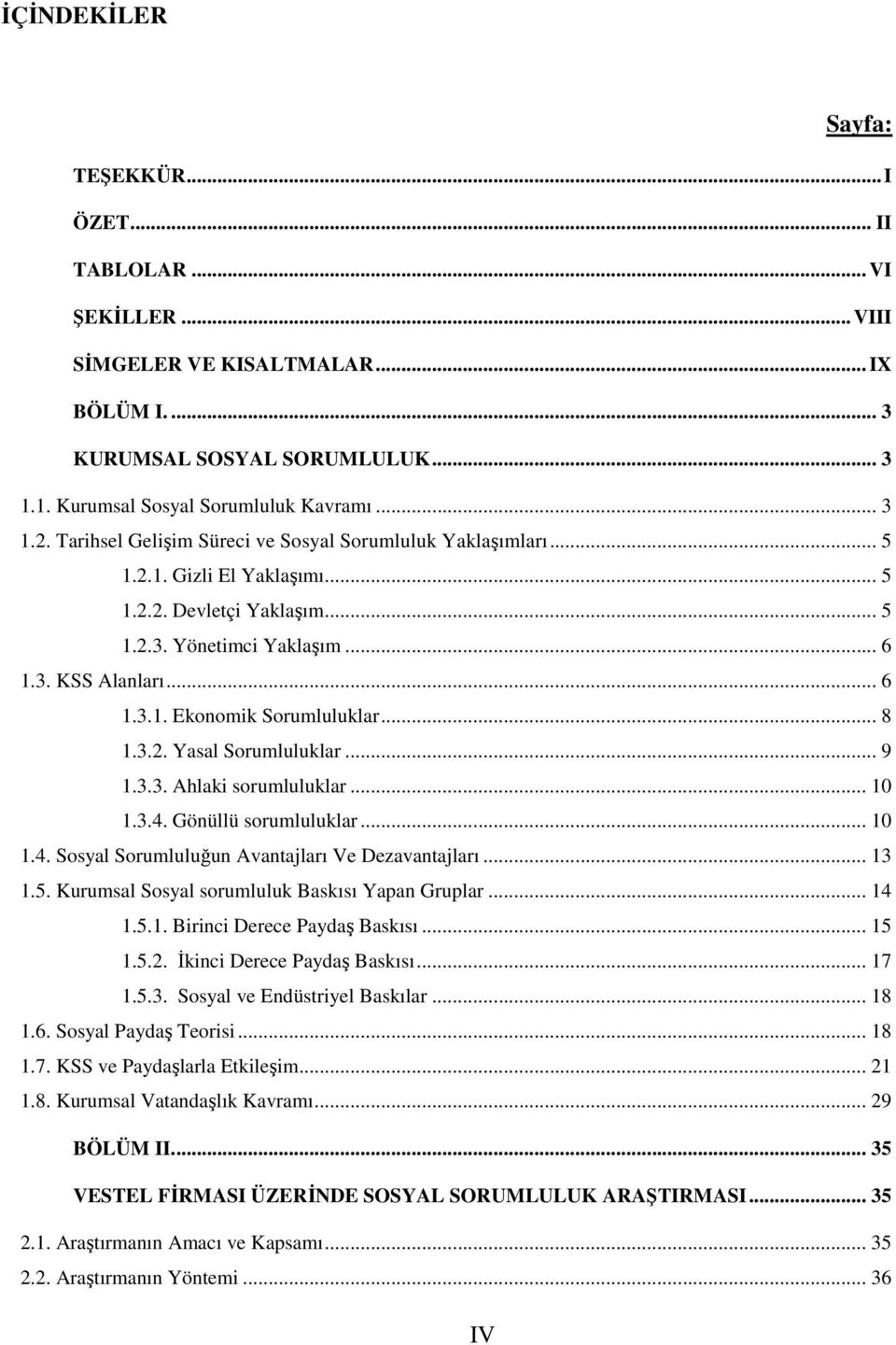 .. 8 1.3.2. Yasal Sorumluluklar... 9 1.3.3. Ahlaki sorumluluklar... 10 1.3.4. Gönüllü sorumluluklar... 10 1.4. Sosyal Sorumluluğun Avantajları Ve Dezavantajları... 13 1.5.