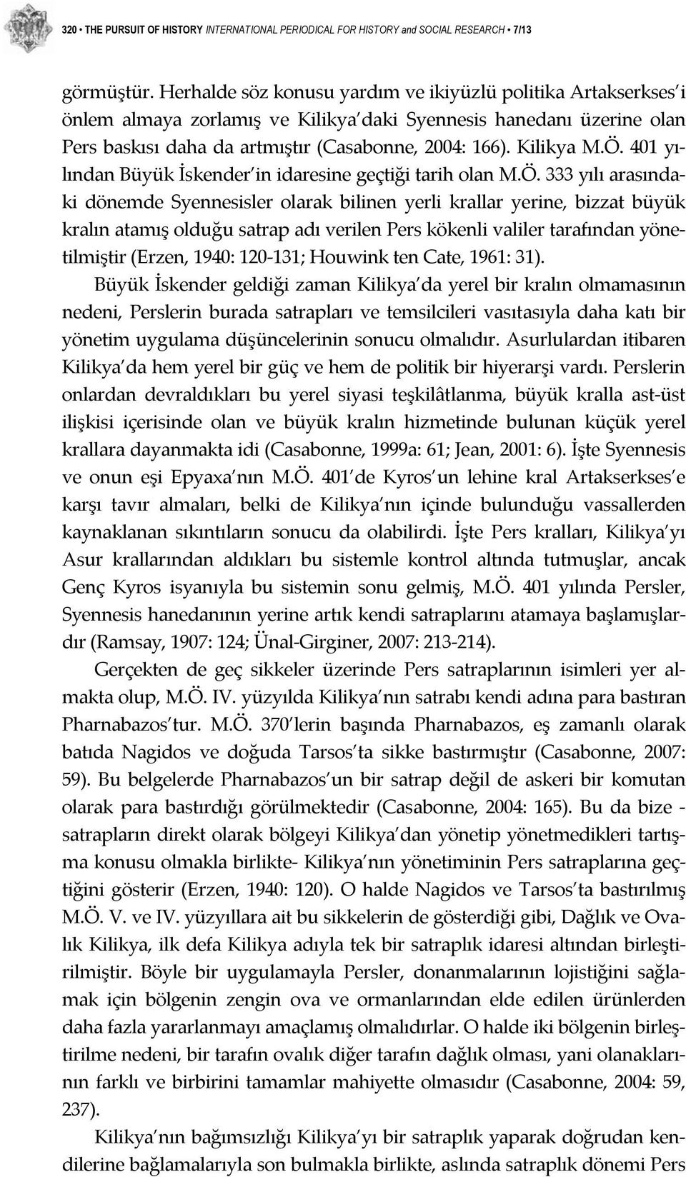 401 yılından Büyük İskender in idaresine geçtiği tarih olan M.Ö.