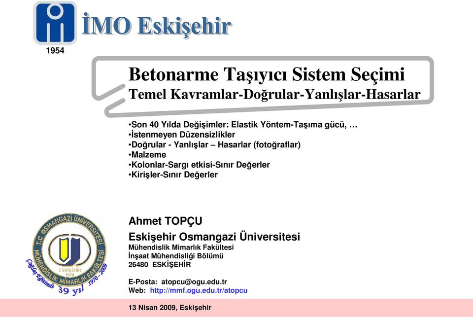 Ahmet TOPÇU Eskişehir Osmangazi Üniversitesi Mühendislik Mimarlık Fakültesi İnşaat Mühendisliği Bölümü 26480 ESKİŞEHİR E-Posta: atopcu@ogu.