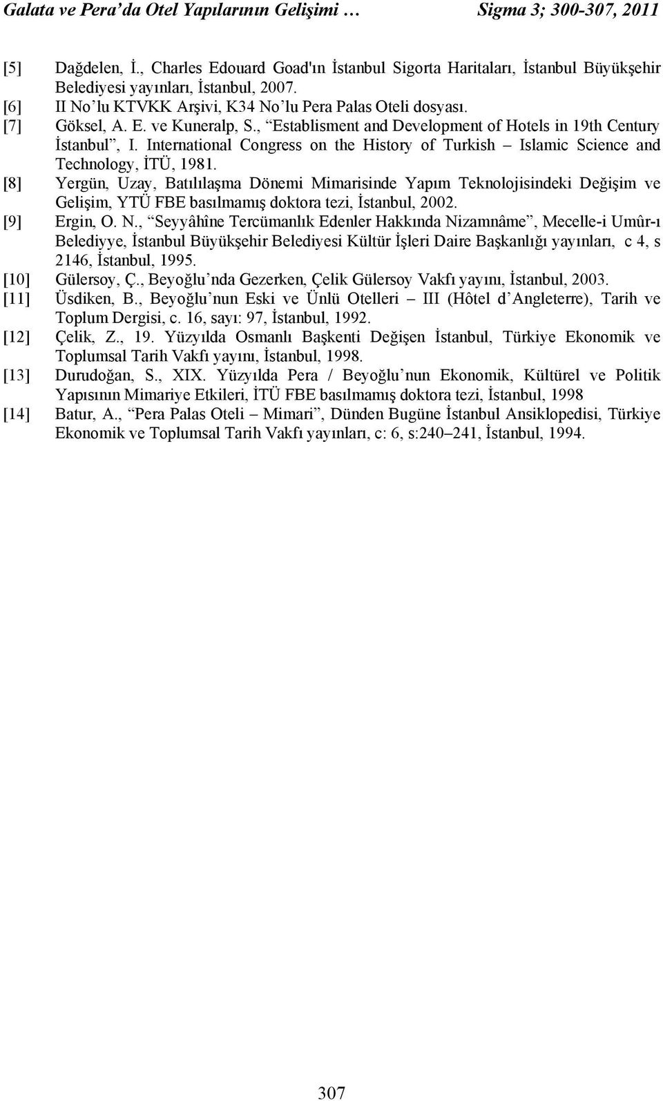 International Congress on the History of Turkish Islamic Science and Technology, İTÜ, 1981.