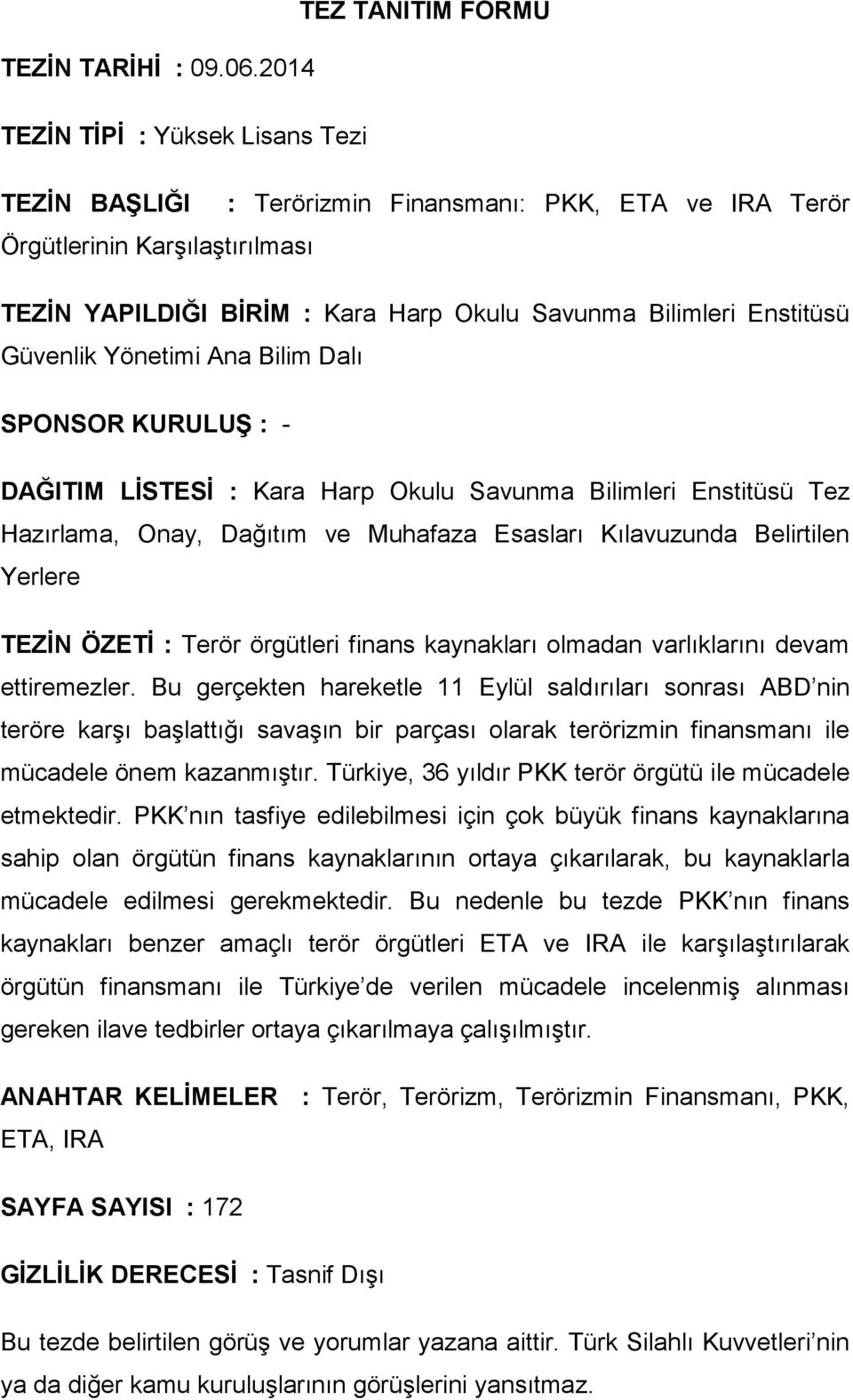 Güvenlik Yönetimi Ana Bilim Dalı SPONSOR KURULUŞ : - DAĞITIM LİSTESİ : Kara Harp Okulu Savunma Bilimleri Enstitüsü Tez Hazırlama, Onay, Dağıtım ve Muhafaza Esasları Kılavuzunda Belirtilen Yerlere