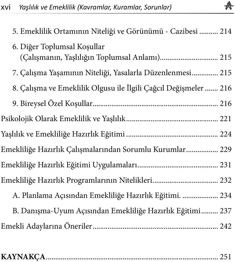 .. 216 Psikolojik Olarak Emeklilik ve Yaşlılık... 221 Yaşlılık ve Emekliliğe Hazırlık Eğitimi... 224 Emekliliğe Hazırlık Çalışmalarından Sorumlu Kurumlar.