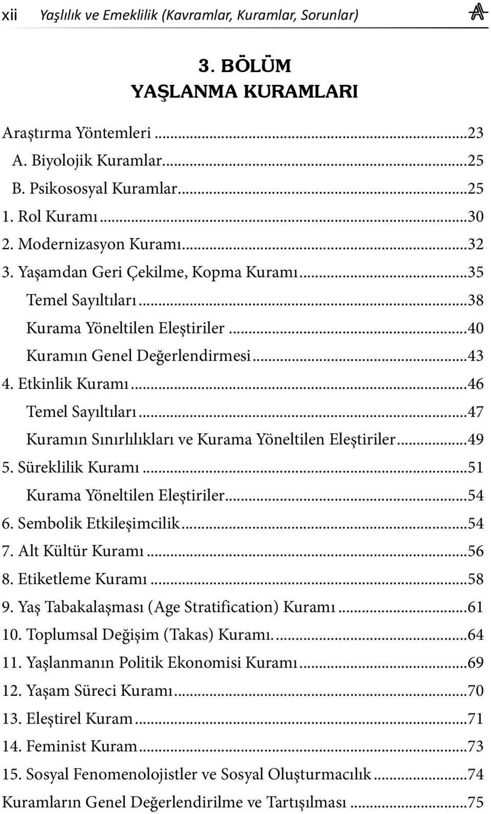 ..46 Temel Sayıltıları...47 Kuramın Sınırlılıkları ve Kurama Yöneltilen Eleştiriler...49 5. Süreklilik Kuramı...51 Kurama Yöneltilen Eleştiriler...54 6. Sembolik Etkileşimcilik...54 7.