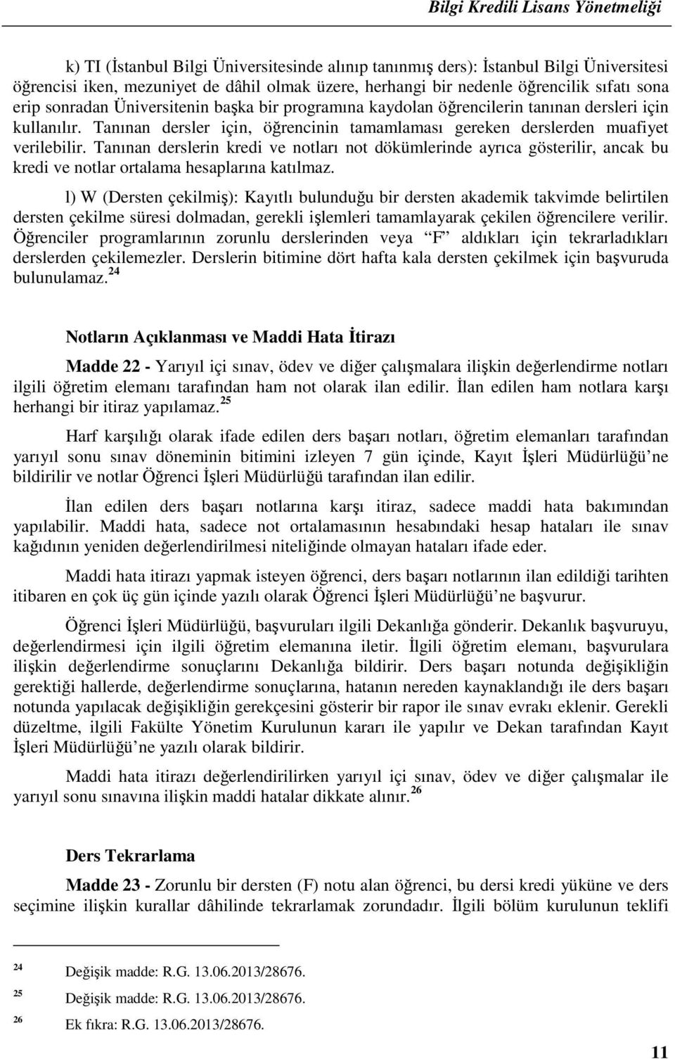 Tanınan derslerin kredi ve notları not dökümlerinde ayrıca gösterilir, ancak bu kredi ve notlar ortalama hesaplarına katılmaz.