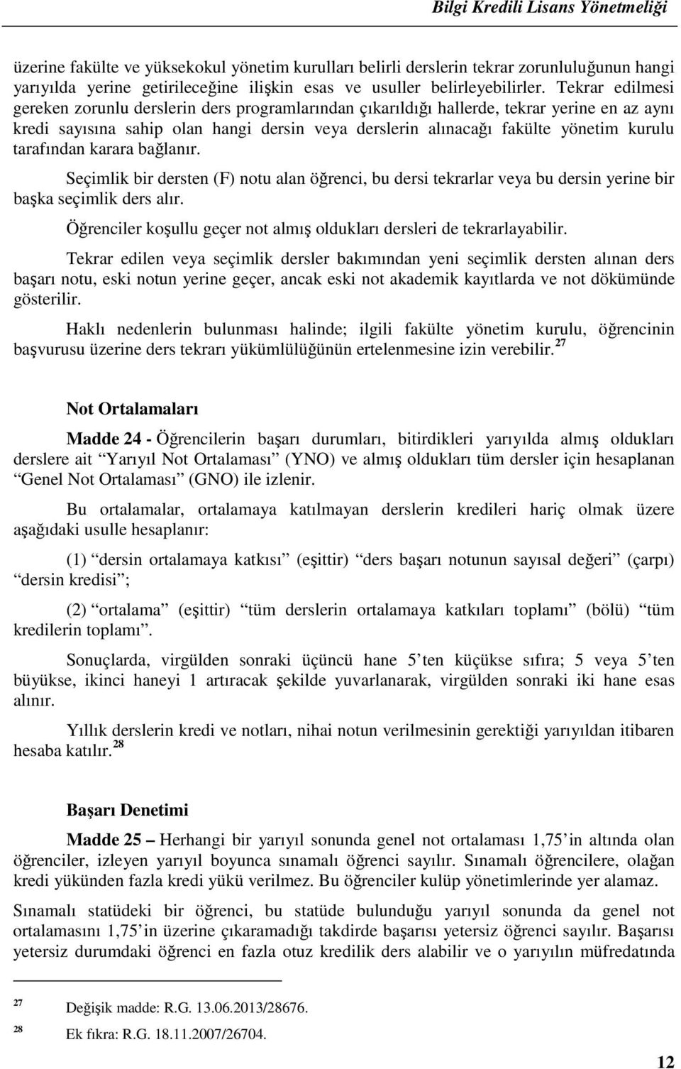 tarafından karara bağlanır. Seçimlik bir dersten (F) notu alan öğrenci, bu dersi tekrarlar veya bu dersin yerine bir başka seçimlik ders alır.