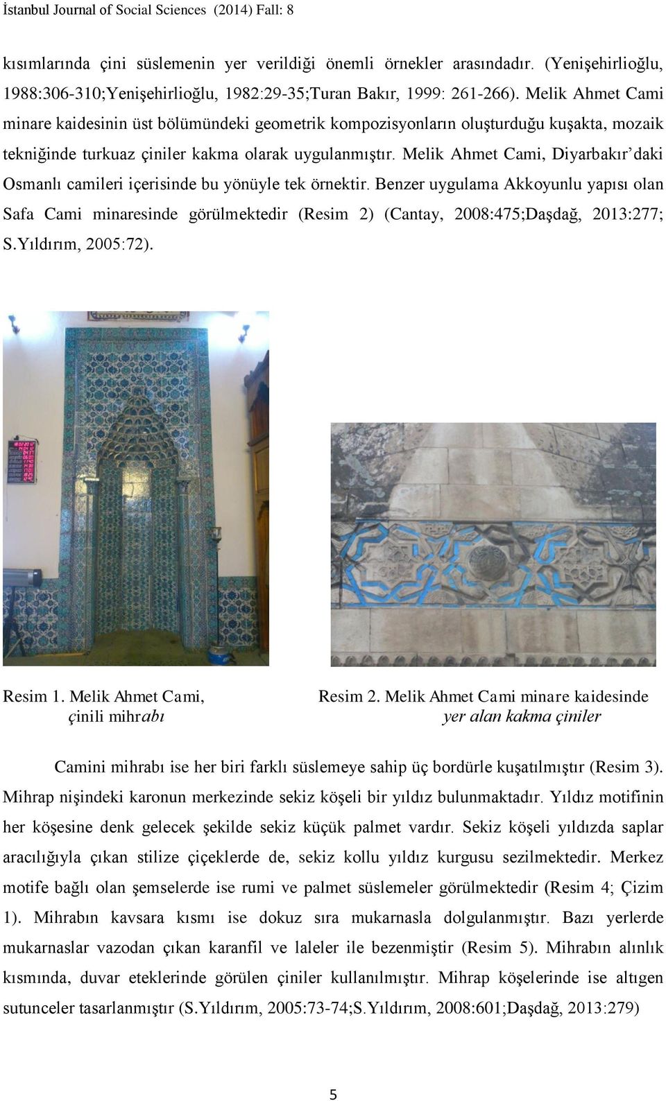 Melik Ahmet Cami, Diyarbakır daki Osmanlı camileri içerisinde bu yönüyle tek örnektir.