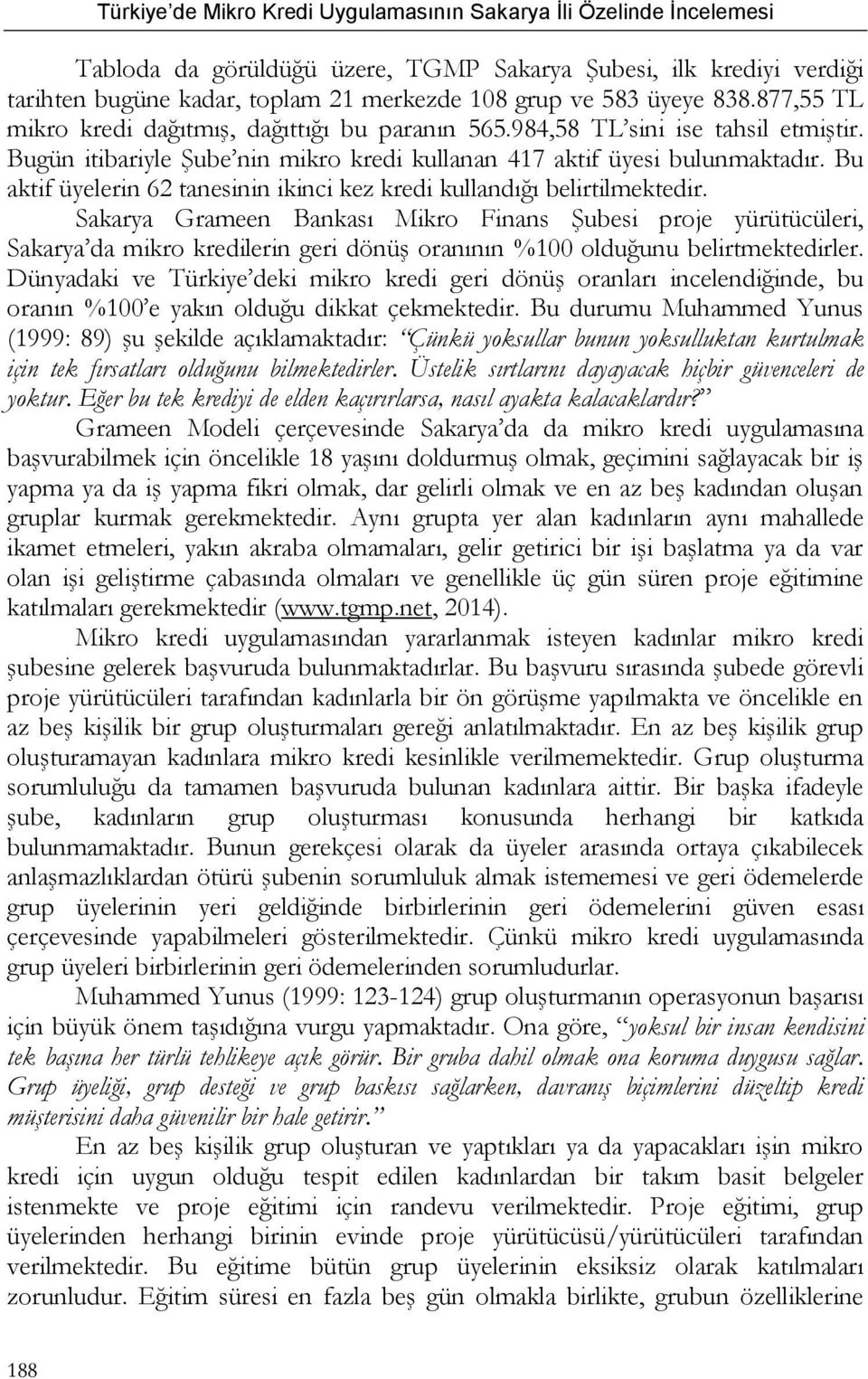 Sakarya Grameen Bankası Mikro Finans Şubesi proje yürütücüleri, Sakarya da mikro kredilerin geri dönüş oranının %100 olduğunu belirtmektedirler.