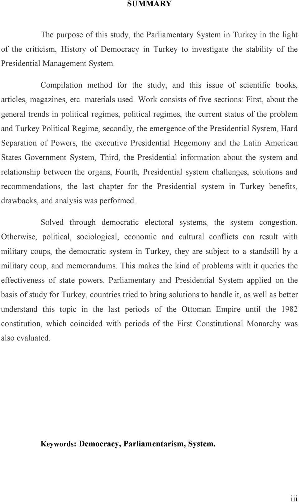 Work consists of five sections: First, about the general trends in political regimes, political regimes, the current status of the problem and Turkey Political Regime, secondly, the emergence of the