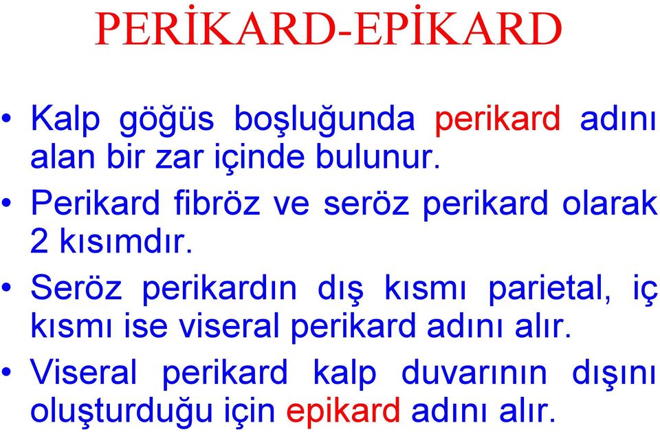 Seröz perikardın dış kısmı parietal, iç kısmı ise viseral perikard adını