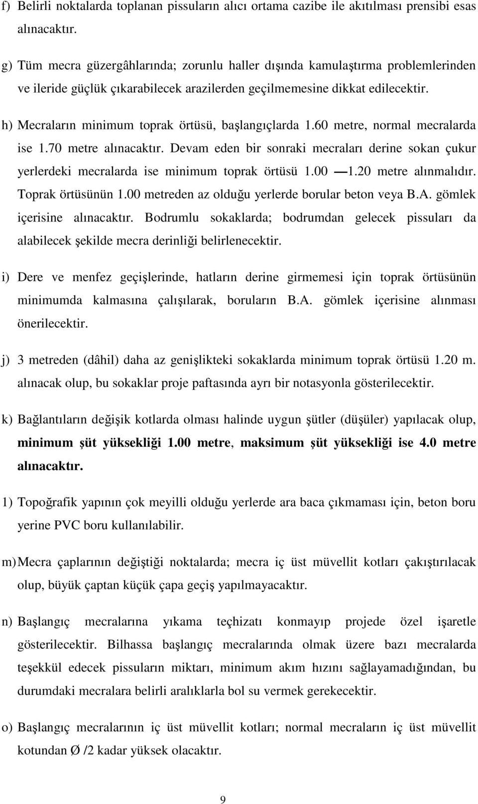 h) Mecraların minimum toprak örtüsü, başlangıçlarda 1.60 metre, normal mecralarda ise 1.70 metre alınacaktır.