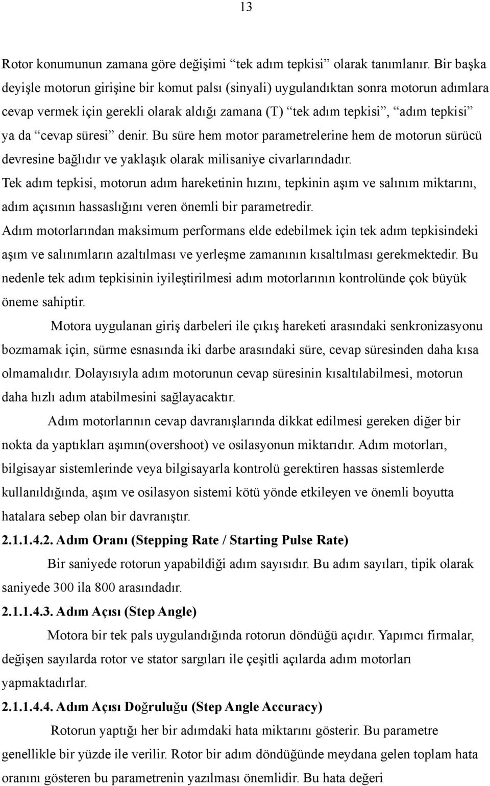 denir. Bu süre hem motor parametrelerine hem de motorun sürücü devresine bağlıdır ve yaklaşık olarak milisaniye civarlarındadır.