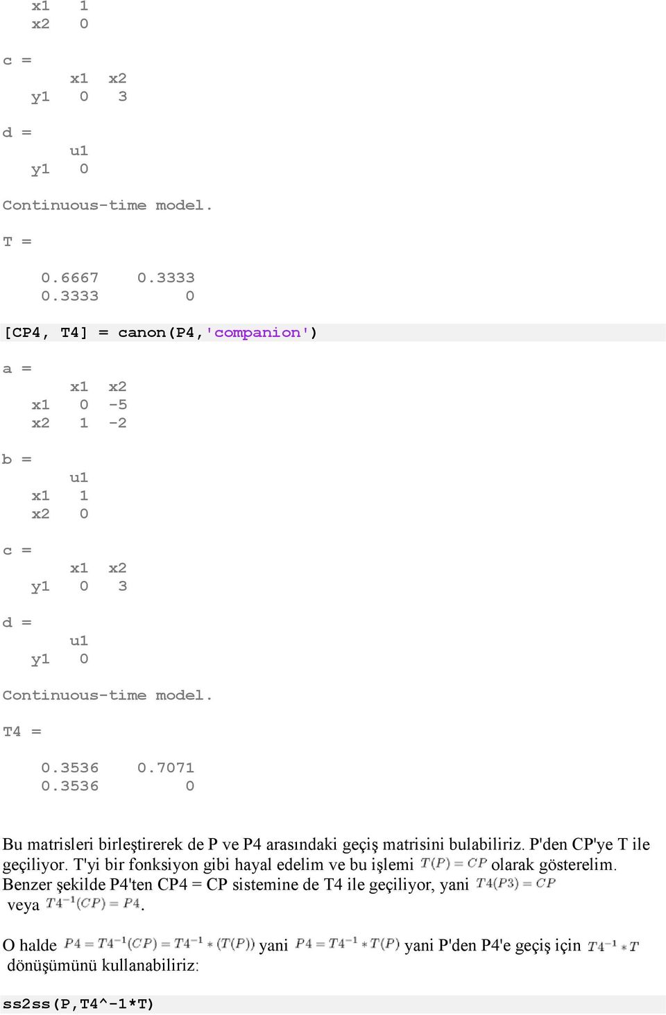 3536 0 Bu matrisleri birleştirerek de P ve P4 arasındaki geçiş matrisini bulabiliriz. P'den CP'ye T ile geçiliyor.