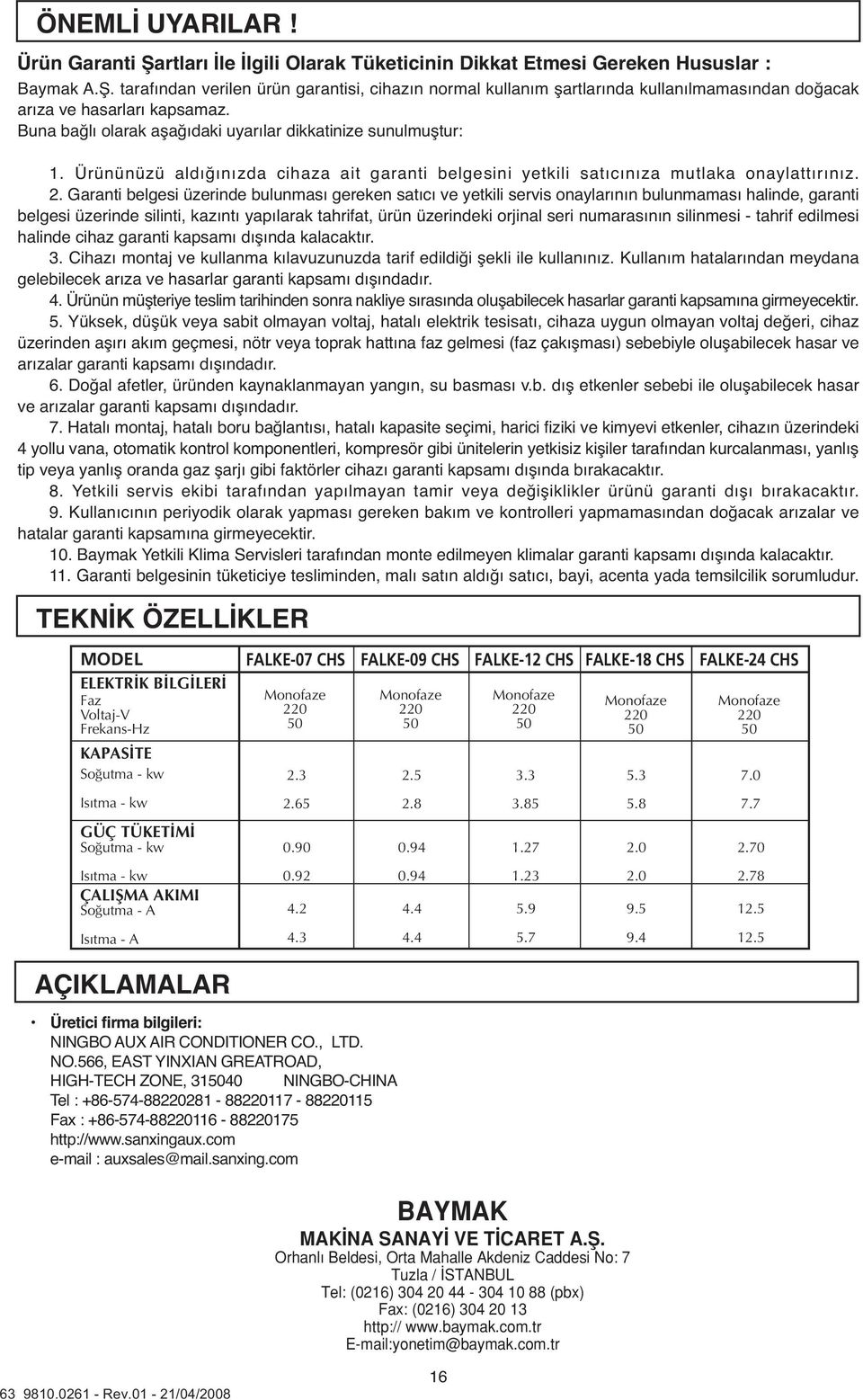 Garanti belgesi üzerinde bulunması gereken satıcı ve yetkili servis onaylarının bulunmaması halinde, garanti belgesi üzerinde silinti, kazıntı yapılarak tahrifat, ürün üzerindeki orjinal seri