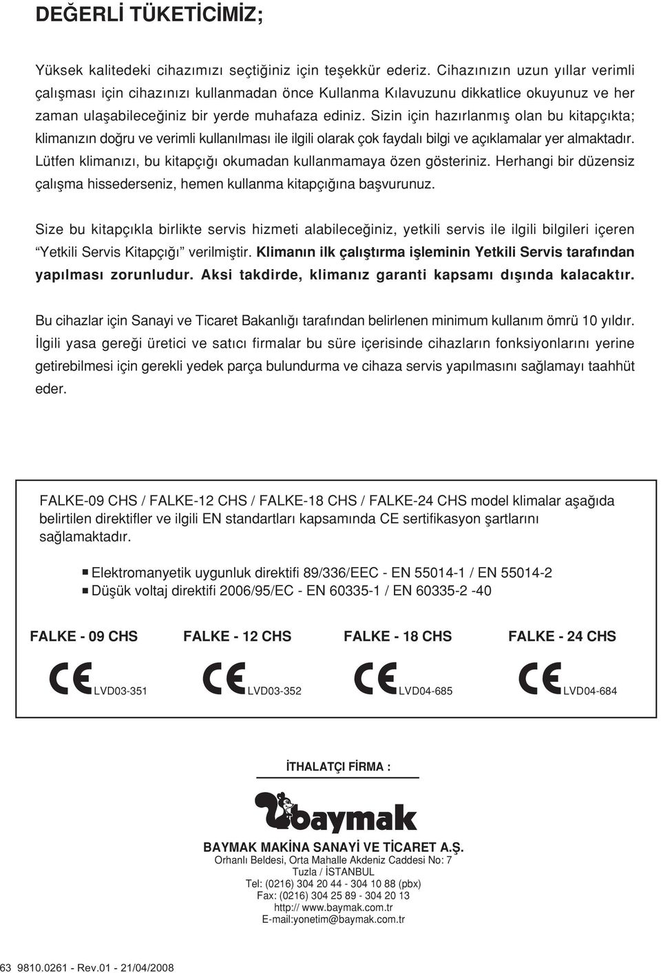 Sizin için haz rlanm fl olan bu kitapç kta; kliman z n do ru ve verimli kullan lmas ile ilgili olarak çok faydal bilgi ve aç klamalar yer almaktad r.