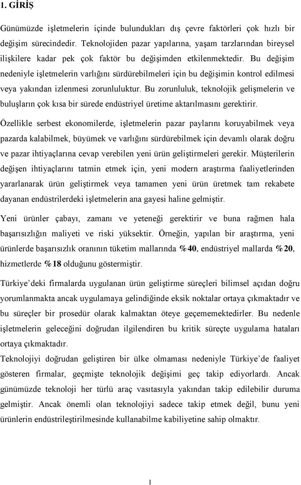 Bu değişim nedeniyle işletmelerin varlığını sürdürebilmeleri için bu değişimin kontrol edilmesi veya yakından izlenmesi zorunluluktur.