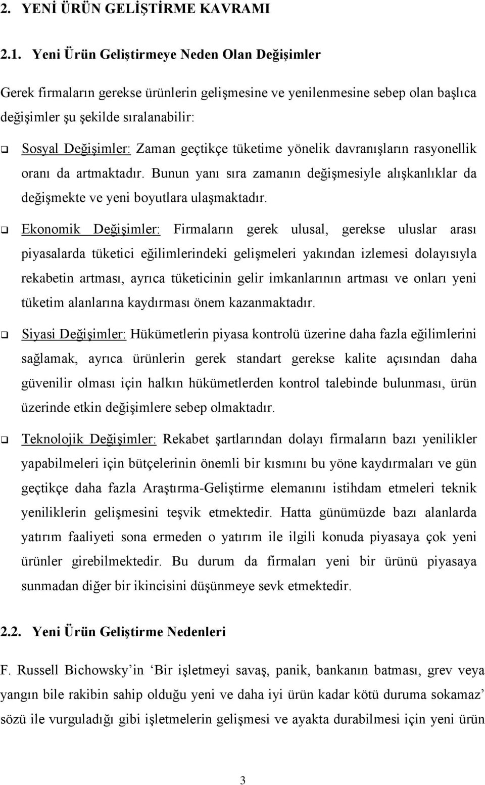 tüketime yönelik davranışların rasyonellik oranı da artmaktadır. Bunun yanı sıra zamanın değişmesiyle alışkanlıklar da değişmekte ve yeni boyutlara ulaşmaktadır.