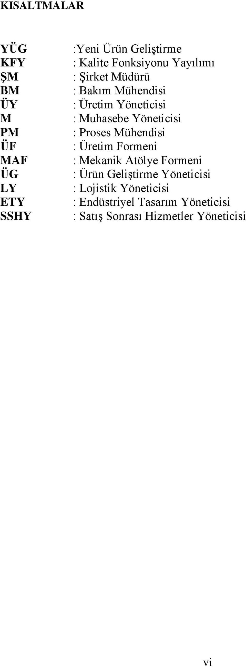 Yöneticisi : Proses Mühendisi : Üretim Formeni : Mekanik Atölye Formeni : Ürün Geliştirme