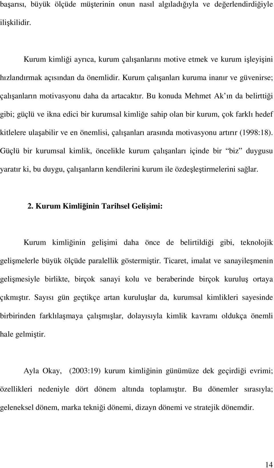 Kurum çalışanları kuruma inanır ve güvenirse; çalışanların motivasyonu daha da artacaktır.