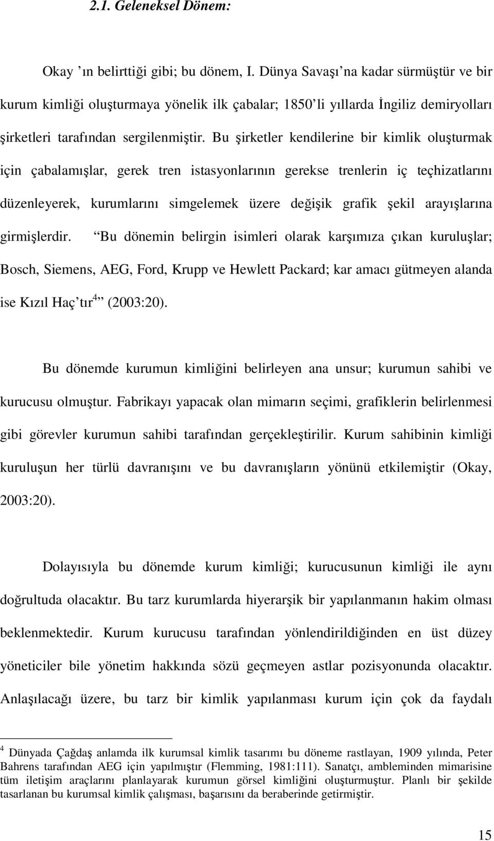 Bu şirketler kendilerine bir kimlik oluşturmak için çabalamışlar, gerek tren istasyonlarının gerekse trenlerin iç teçhizatlarını düzenleyerek, kurumlarını simgelemek üzere değişik grafik şekil