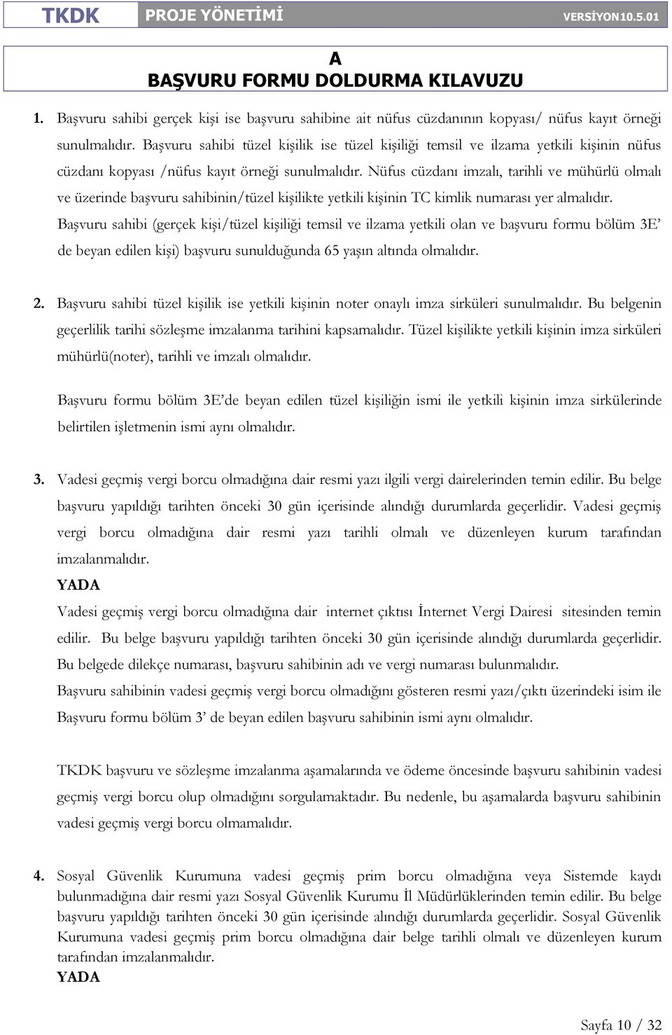 Nüfus cüzdanı imzalı, tarihli ve mühürlü olmalı ve üzerinde başvuru sahibinin/tüzel kişilikte yetkili kişinin TC kimlik numarası yer almalıdır.