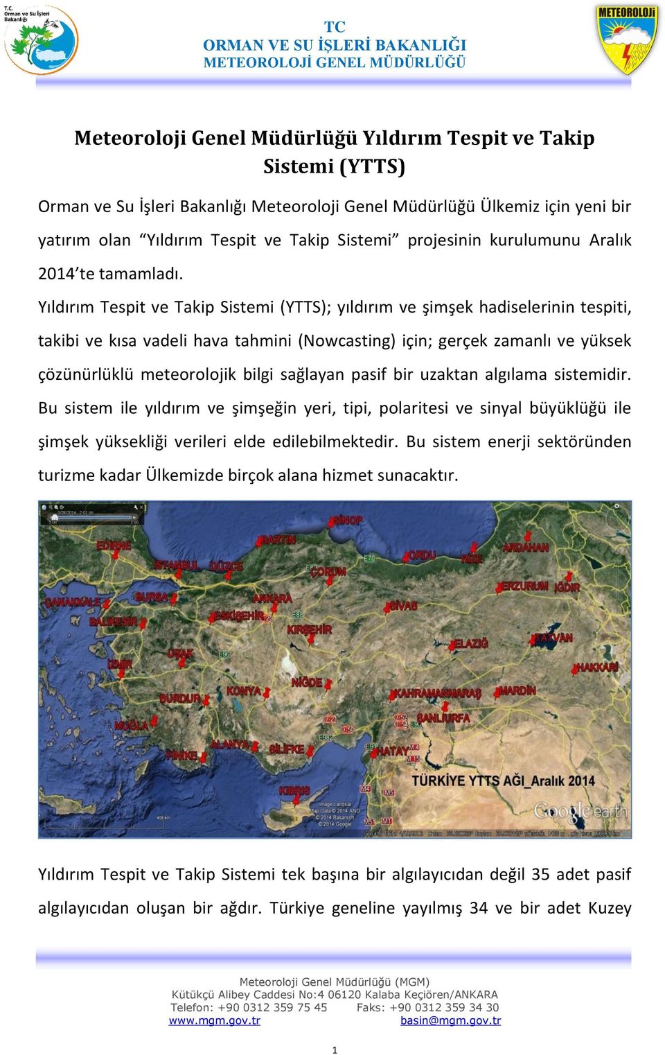 Yıldırım Tespit ve Takip Sistemi (YTTS); yıldırım ve şimşek hadiselerinin tespiti, takibi ve kısa vadeli hava tahmini (Nowcasting) için; gerçek zamanlı ve yüksek çözünürlüklü meteorolojik bilgi