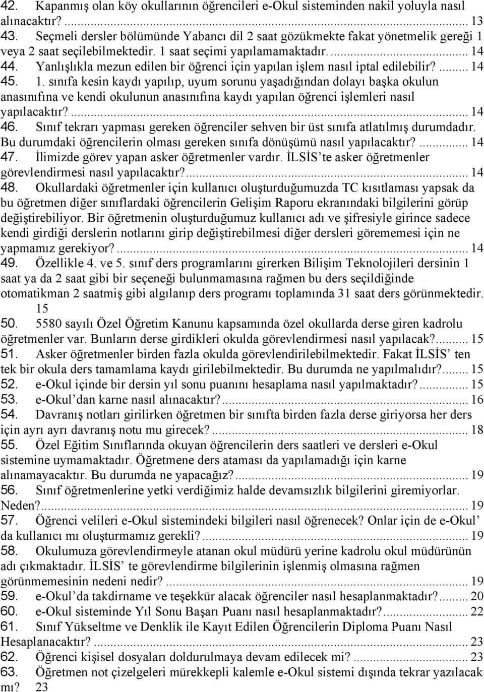 Yanlışlıkla mezun edilen bir öğrenci için yapılan işlem nasıl iptal edilebilir?... 14