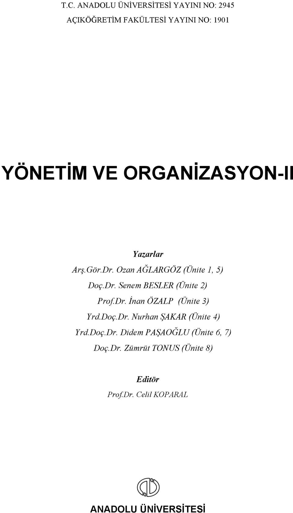 Dr. İnan ÖZALP (Ünite 3) Yrd.Doç.Dr. Nurhan ŞAKAR (Ünite 4) Yrd.Doç.Dr. Didem PAŞAOĞLU (Ünite 6, 7) Doç.